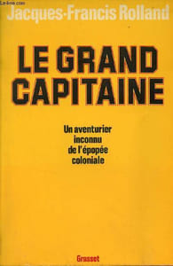 Le grand capitaine - Un aventurier inconnu de l'épopée coloniale.