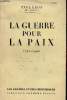 La guerre pour la paix 1740-1940 - Collection les grandes études historiques.. Léon Paul