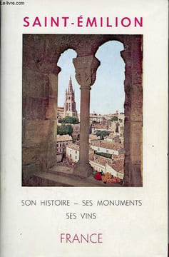 Saint-Emilion son histoire, ses monuments, ses vins - Nouvelle édition du syndicat d'initiative revue et augmentée avec plan détaillé de la ville et ...