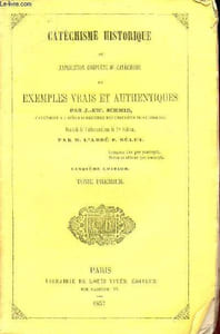 Catéchisme historique ou explication complète du catéchisme en exemples vrais et authentiques - Tome premier - 5e édition.