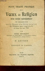 Petit traité pratique des voeux de religion sous forme catéchistique en concordance avec les normae et les décrets de la S.-C. des religieux paru jusqu'à la fin du mois de mai 1913 - 6e édition.