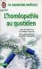 L'homéopathie au quotidien - Soignez facilement les troubles fréquents 80 remèdes efficaces sans effets secondaires - Collection Bien être santé ...