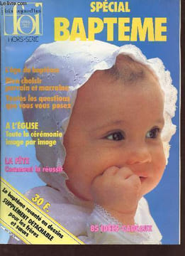 La foi aujourd'hui hors série spécial baptême - A vous tous qui pensez au baptême - une vie nouvelle - le baptême chrétien un geste universel - ...