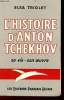 L'histoire d'Anton Tchekhov sa vie - son oeuvre.. Triolet Elsa
