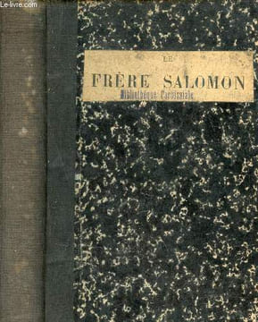 Le frère Salomon mort aux carmes le 2 septembre 1792 - Quelques pages d'histoire sur l'institut des frères des écoles chrétiennes au XVIIIe siècle.. ...
