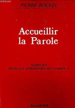 Accueillir la Parole - Homélies pour les dimanches de l'année A.. Bockel Pierre