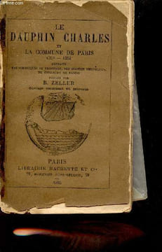 Le dauphin Charles et la commune de Paris 1358-1364 - Extraits des chroniques de Froissart, des grandes chroniques, de Guillaume de Nangis.. B.Zeller