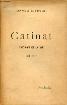 Catinat l'homme et la vie 1637-1712.. De Broglie Emmanuel