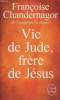 Vie de Jude, frère de Jésus- Roman - Collection le livre de poche n°34476.. Chandernagor Françoise