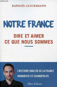 Notre France dire et aimer ce que nous sommes.