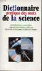 Dictionnaire pratique des mots de la science - 500 définitions essentielles suivies d'informations utiles sur la recherche les organismes et les ...