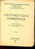 Arithmtique commerciale - 1re dition - Collection Bibliothque des techniciens comptables.. Corcelle Charles