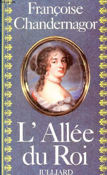 L'Allée du Roi - Souvenirs de Françoise d'Aubigné marquise de Maintenon épouse du Roi de France.. Chandernagor Françoise