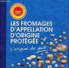 Les fromages d'appellation d'origine protégée l'origine du goût.. Collectif