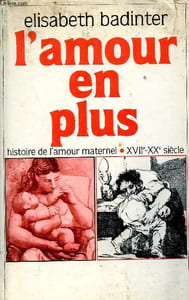 L'amour en plus - Histoire de l'amour maternel - XVII-XXe siècle.