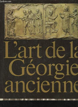 L'art de la Géorgie ancienne.. Mépisachvili Rousoudane & Tsintsadzé Vakhtang
