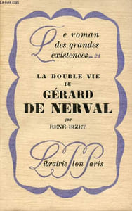 La double vie de Gérard de Nerval - Collection le roman des grandes existences n°21.