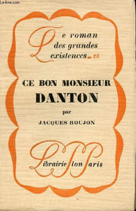 Ce bon Monsieur Danton - Collection le roman des grandes existences n°25.