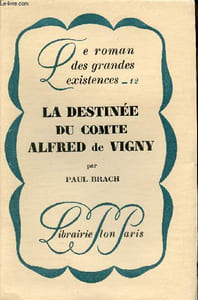 La destinée du Comte Alfred de Vigny - Collection le roman des grandes existences n°12.