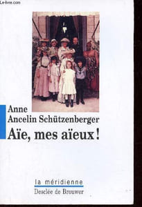 Aïe mes aïeux ! Liens transgénérationnels secrets de famille syndrome d'anniversaire transmission des traumatismes et pratique du génosociogramme - 13e édtion revue et augmentée.