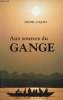 Aux sources du Gange - Ganga Mai Ki Jai ! gloire à notre mère ganga !.. Coquet Michel