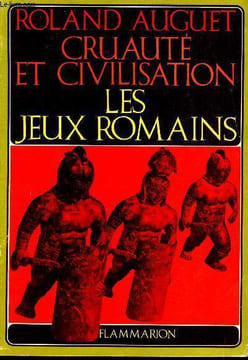 Cruauté et civilisation : les jeux romains.. Auguet Roland
