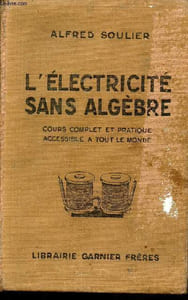 L'Electricité sans algèbre cours complet et pratique accessible a tout le monde - Conforme aux programmes de l'enseignement technique et des écoles pratiques professionnelles.