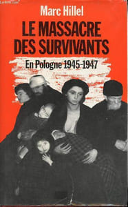 Le massacre des survivants - En Pologne après l'holocauste 1945-1947.