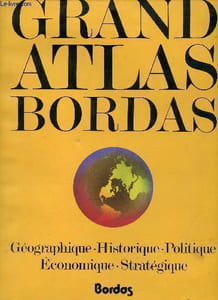 Grand Atlas Bordas - Géographique, historique, politique, économique, stratégique.