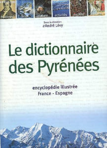 Le dictionnaire des Pyrénées - Encyclopédie illustrée France-Espagne.