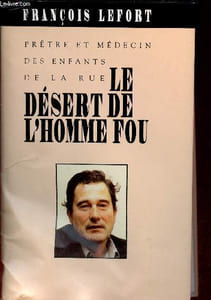 Le désert de l'homme fou - Prêtre et médecin des enfants de la rue.