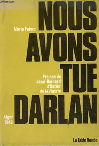 Nous avons tué Darlan Alger 1942.