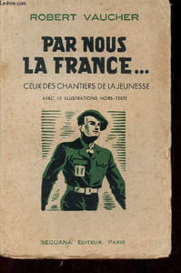 Par nous la France ... ceux des chantiers de la jeunesse.