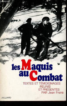 Les maquis au combat - Collection la résistance par ceux qui l'ont faite.. Freire Jean