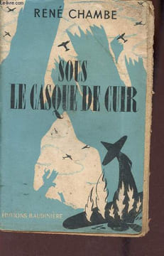 Sous le casque de cuir - Roman.. Chambe René