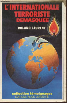 L'internationale terroriste démasquée - Collection Témoignages.. Laurent Roland