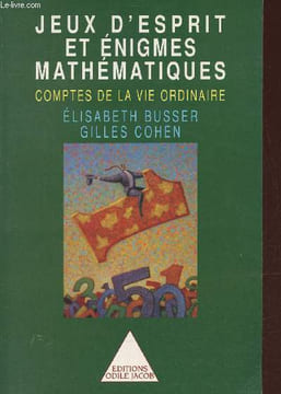 Jeux d'esprit et énigmes mathématiques comptes de la vie ordinaire.. Busser Elisabeth & Cohen Gilles