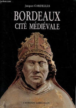 Bordeaux cité médiévale.. Gardelles Jacques