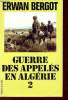 Guerre des appelés en Algerie - Tome 2 - Algérie les appelés au combat.. Bergot Erwan