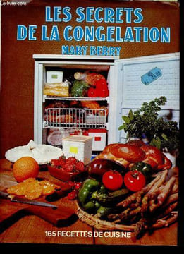 Les secrets de la congélation - 165 recettes de cuisine.. Berry Mary