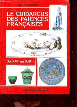 Le guidargus des faiences françaises du XVIe au XIXe s.. Gairaud Yves