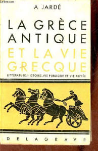 La Grèce antique et la vie grecque (géographie, histoire,littérature,beaux-arts,vie publique,vie privée).
