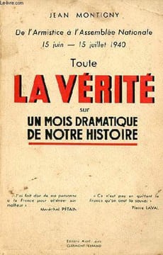 De l'Armistice à l'Assemblée Nationale 15 juin - 15 juillet 1940 - Toute la vérité sur un mois dramatique de notre histoire.. Montigny Jean