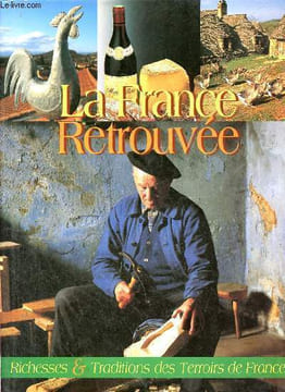 La France retrouvée - Richesses et traditions des terroirs de France.. Mastrojanni Michel & Peyroutet Claude & Stein A.