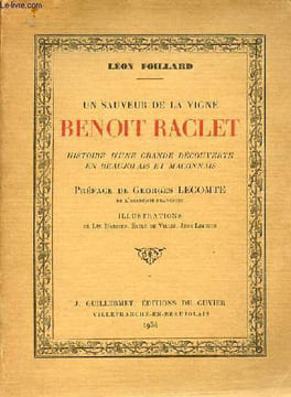 Un sauveur de la vigne Benoit Raclet - Histoire d'une grande découverte en Beaujolais et Maconnais.. Foillard Léon