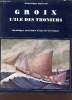 Groix l'ile des Thoniers - Chronique maritime d'une ile bretonne 1840-1940.. Duviard Dominique