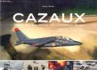"Cazaux - Histoire de la Base aérienne 120 ""Commandant Marzac"".". Galan Robert