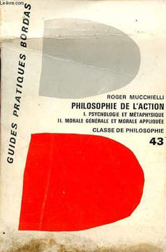 Philosophie de l'action - Programme de philosophie du baccalauréat et de propédeutique - Collection des guides pratiques n°43.. Mucchielli Roger
