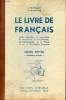Le livre de français étude méthodique et concordante du vocabulaire de la grammaire de l'orthographe de la phrase et de la composition française - ...