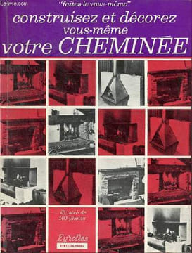 Construisez et décorez vous-même votre cheminée - Collection faites-le vous-même.. Auguste Pierre & Galinelli Gérard